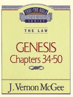 THRU THE BIBLE COMMENTARY, THE LAW: GENESIS CHAPTERS 34-50 by  J. Vernon McGee