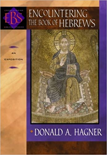ENCOUNTERING THE BOOK OF HEBREWS: AN EXPOSITION by Donald A. Hagner