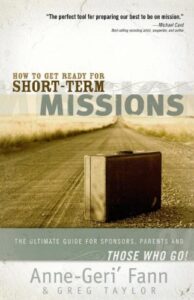 HOW TO GET READY FOR SHORT-TERM MISSIONS by Anne-Gerí Fann & Greg Taylor