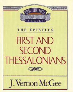 THRU THE BIBLE COMMENTARY, THE EPISTLES: FIRST AND SECOND THESSALONIANS by J. Vernon McGee