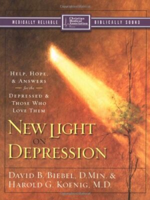 NEW LIGHT ON DEPRESSION, HELP, HOPE, AND ANSWERS FOR THE DEPRESSED AND THOSE WHO LOVE THEM by David B. Biebel & Harold G. Koenig