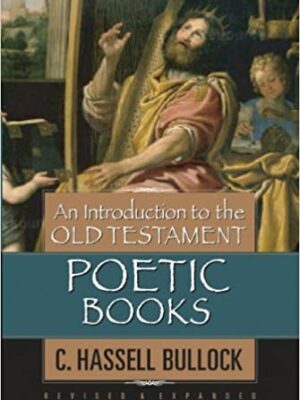 AN INTRODUCTION TO OLD TESTAMENT POETIC BOOKS: (REVISED AND EXPANDED) by C. Hassell Bullock