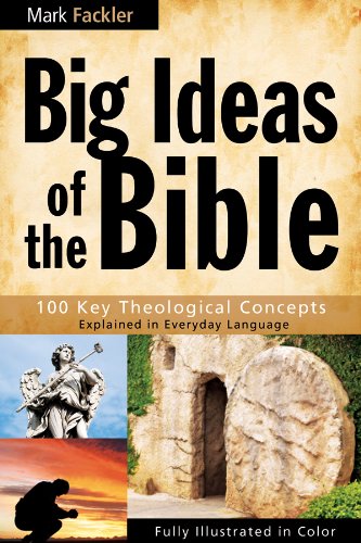 BIG IDEAS OF THE BIBLE: 100 KEY THEOLOGICAL CONCEPTS by Mark Fackler