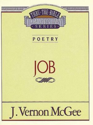 THRU THE BIBLE COMMENTARY, POETRY: JOB by J. Vernon McGee