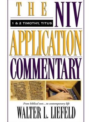 1 and 2 Timothy, Titus NIV Application Commentary by Walter L. Liefeld