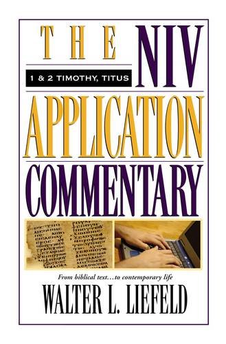 1 and 2 Timothy, Titus NIV Application Commentary by Walter L. Liefeld