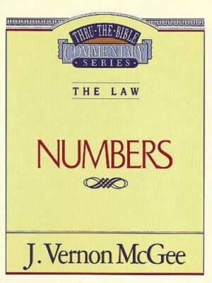 THRU THE BIBLE COMMENTARY, THE LAW: NUMBERS by J. Vernon McGee