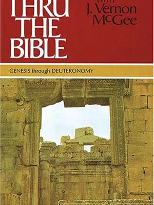 THRU THE BIBLE SERIES: GENESIS THROUGH DEUTERONOMY by J. Vernon McGee