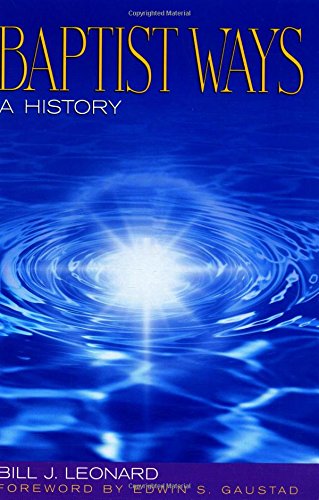 BAPTIST WAYS: A HISTORY by Bill J. Leonard