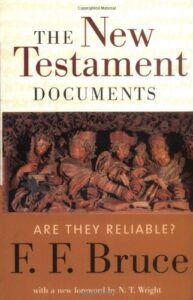 THE NEW TESTAMENT DOCUMENTS, ARE THEY RELIABLE by F. F. Bruce