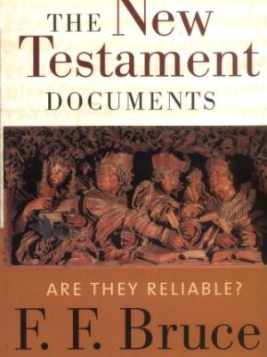 THE NEW TESTAMENT DOCUMENTS, ARE THEY RELIABLE by F. F. Bruce