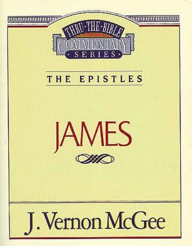 THRU THE BIBLE COMMENTARY, THE EPISTLES: JAMES by J. Vernon McGee