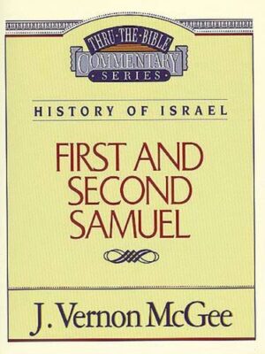 THRU THE BIBLE COMMENTARY, HISTORY OF ISRAEL: 1 AND 2 SAMUEL by J. Vernon McGee