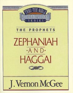 THRU THE BIBLE COMMENTARY, THE PROPHETS: ZEPHANIAH and HAGGAI by J. Vernon McGee