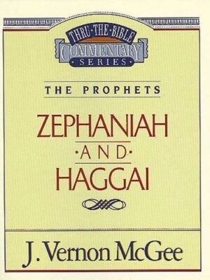 THRU THE BIBLE COMMENTARY, THE PROPHETS: ZEPHANIAH and HAGGAI by J. Vernon McGee