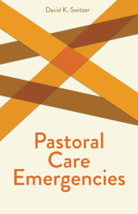 PASTORAL CARE EMERGENCIES  by David K. Switzer