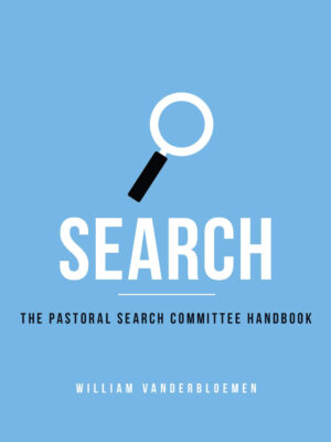 SEARCH, THE PASTORAL SEARCH COMMITTEE HANDBOOK by William Vanderbloemen