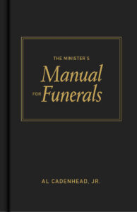 THE MINISTER'S MANUAL FOR FUNERALS by Al Cadenhead, Jr.