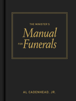 THE MINISTER'S MANUAL FOR FUNERALS by Al Cadenhead, Jr.