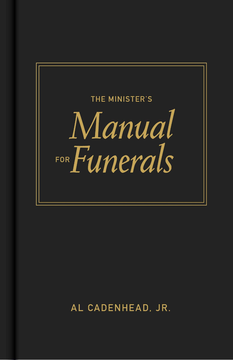 THE MINISTER'S MANUAL FOR FUNERALS by Al Cadenhead, Jr.
