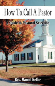 HOW TO CALL A PASTOR: A GUIDE TO PASTORAL SELECTION by Rev. Marcel Kellar