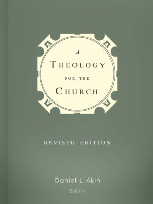 715wtf62nfl A THEOLOGY FOR THE CHURCH (REVISED EDITION) by Daniel L. Akin