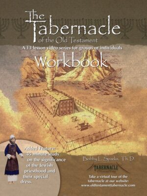 THE TABERNACLE OF THE OLD TESTAMENT WORKBOOK by Bobby L. Sparks, TH.D.
