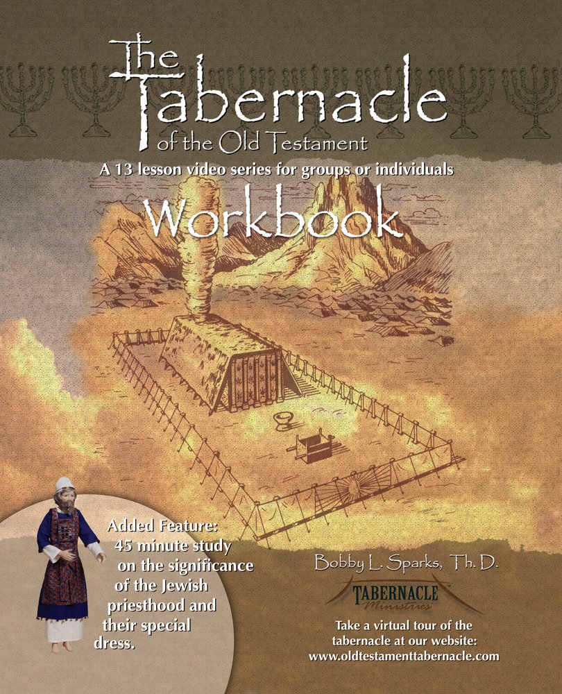THE TABERNACLE OF THE OLD TESTAMENT WORKBOOK by Bobby L. Sparks, TH.D.