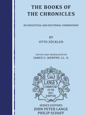 THE BOOKS OF THE CHRONICLES, AN EXEGETICAL AND DOCTRINAL COMMENTARY ON THE HOLY SCRIPTURE by Otto Zockler