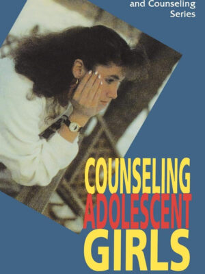 COUNSELING ADOLESCENT GIRLS: CREATIVE PASTORAL CARE AND COUNSELING SERIES by Patricia H. Davis
