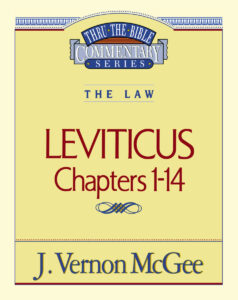 THRU THE BIBLE COMMENTARY, THE LAW: LEVITICUS CHAPTERS 1-14 by J. Vernon McGee