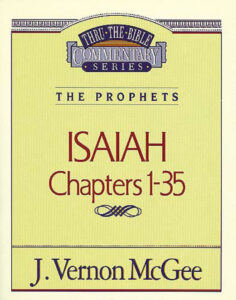 THRU THE BIBLE COMMENTARY, THE PROPHETS: ISAIAH 1-35 by J. Vernon McGee