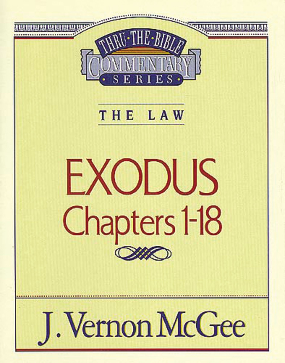 THRU THE BIBLE COMMENTARY, THE LAW: EXODUS Chapters 1-18 by J Vernon McGee