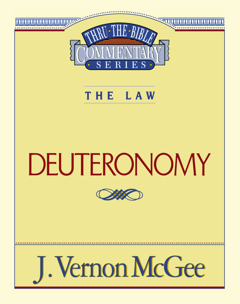 THRU THE BIBLE COMMENTARY, THE LAW: DEUTERONOMY by J. Vernon McGee