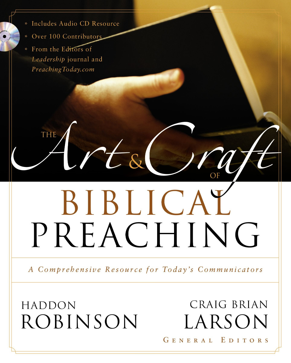 The Art & Craft of BIBLICAL PREACHING: A Comprehensive Resource for Today's Communicators by Haddon Robinson & Craig Brian Larson