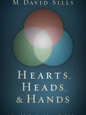 HEART, HEADS, & HANDS, A MANUAL FOR TEACHING OTHERS TO TEACH OTHERS by M. David Sills