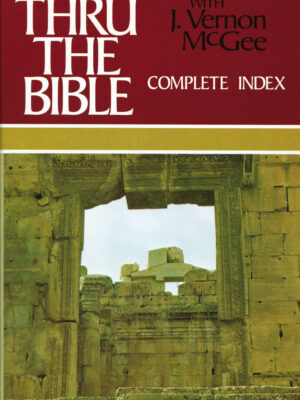 Thru the Bible Complete Index by J. Vernon McGee