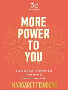 MORE POWER TO YOU: DECLARATIONS TO BREAK FREE FROM FEAR AND TAKE BACK YOUR LIFE by Margaret Feinberg