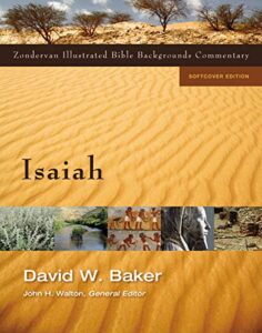 ISAIAH: ZONDERVAN ILLUSTRATED BIBLE BACKGROUNDS COMMENTARY by David W. Baker