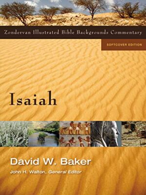 ISAIAH: ZONDERVAN ILLUSTRATED BIBLE BACKGROUNDS COMMENTARY by David W. Baker