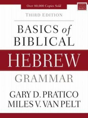 9780310533498 BASICS OF BIBLICAL HEBREW GRAMMAR, THIRD EDITION, by Gary D. Pratico, Miles V. Van Pelt