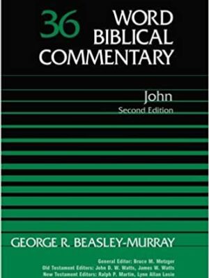 WORD BIBLICAL COMMENTARY VOL.36, JOHN SECOND EDITION by George R. Beasley-Murry