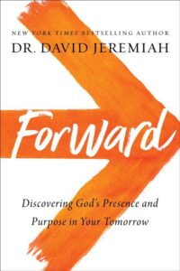 FORWARD: DISCOVERING GOD'S PRESENCE AND PURPOSE IN YOUR TOMORROW by Dr. David Jeremiah
