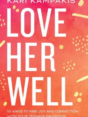LOVE HER WELL by Kari Kampakis