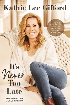 IT'S NEVER TO LATE by Kathie Lee Gifford