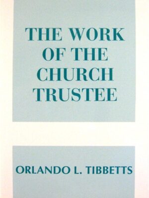 THE WORK OF THE CHURCH TRUSTEE by Orlando L. Tibbetts