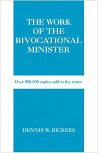 THE WORK OF THE BIVOCATIONAL MINISTER by Dennis W. Bickers