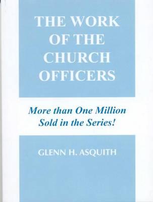 THE WORK OF THE CHURCH OFFICER by Glenn H. Asquith