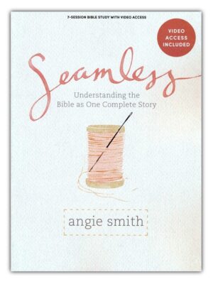 SEAMLESS, 7- Session Bible Study by Angie Smith