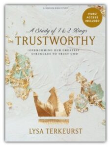 TRUSTWORTHY, A Study of 1 & 2 Kings by Lysa Terkeurst